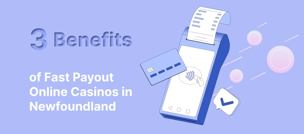 Benefits of Instant Payout Casinos Newfoundland and Labrador
